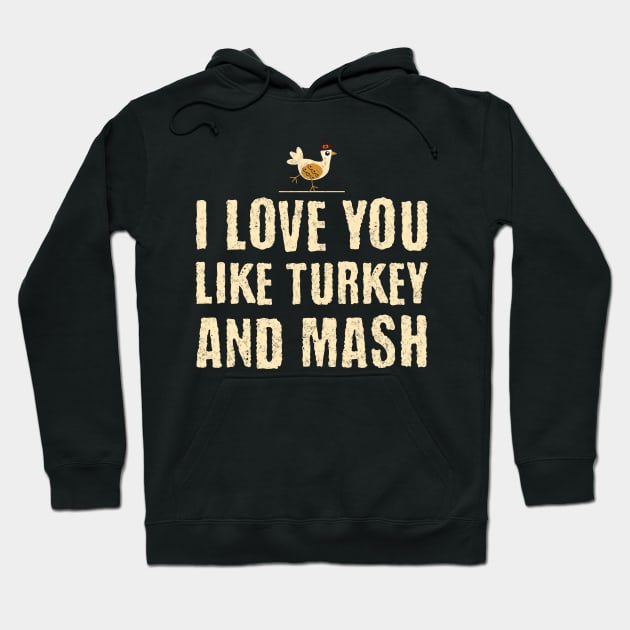 I Love You Like Turkey and Mash Hoodie by BankaiChu